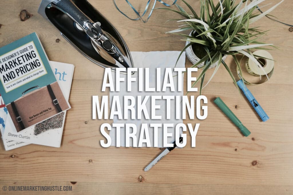 Affiliate Marketing Strategy - Online Marketing Hustle