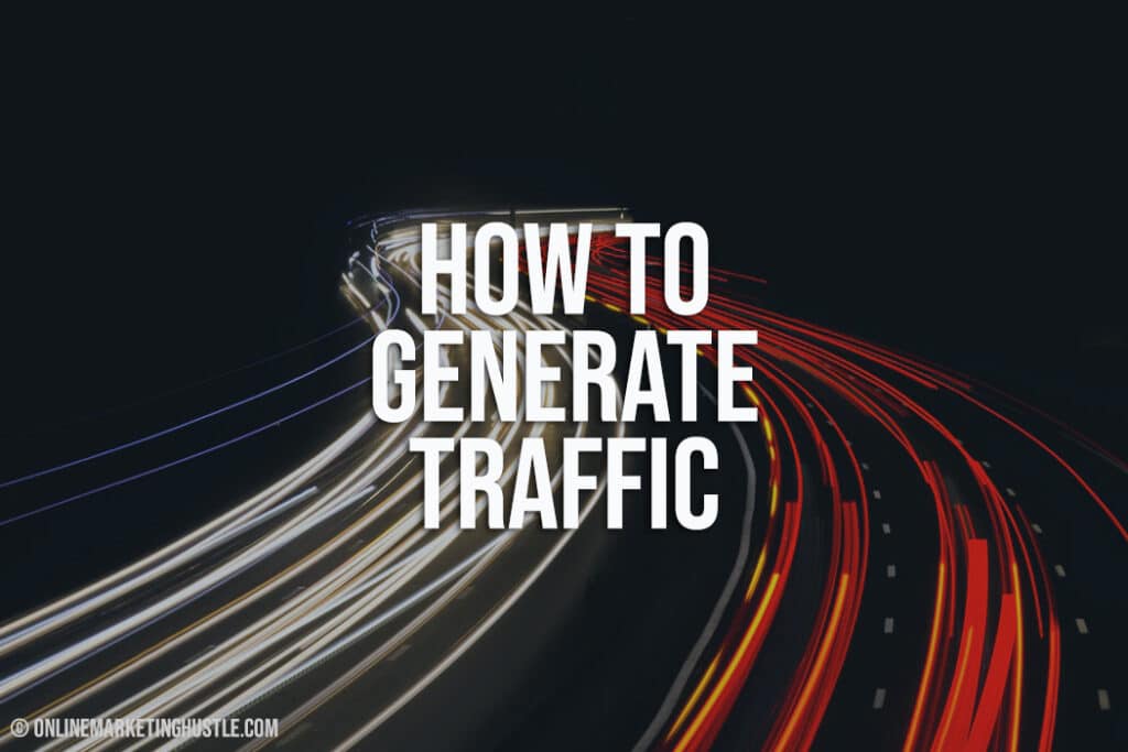 How To Generate Traffic - Online Marketing Hustle