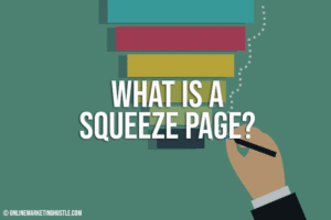 What Is A Squeeze Page? - Online Marketing Hustle